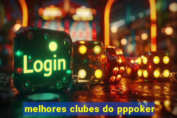 melhores clubes do pppoker